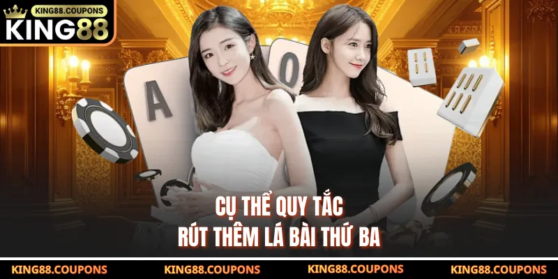 Cụ thể quy tắc rút thêm lá bài thứ ba