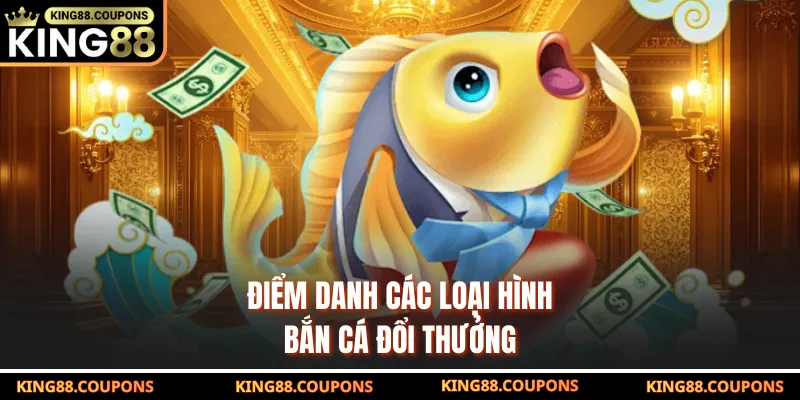 Điểm danh các loại hình bắn cá đổi thưởng