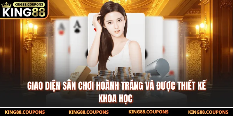 Giao diện sân chơi hoành tráng và được thiết kế khoa học