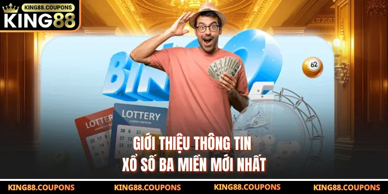 Giới thiệu thông tin xổ số ba miền mới nhất