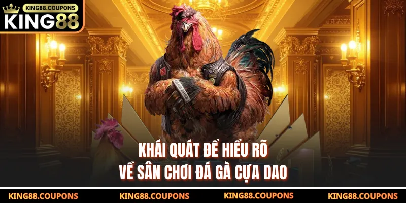 Khái quát để hiểu rõ về sân chơi đá gà cựa dao