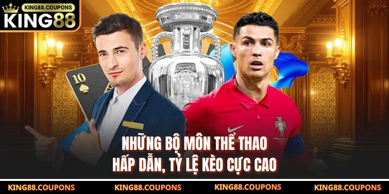 Những bộ môn thể thao hấp dẫn, tỷ lệ kèo cực cao