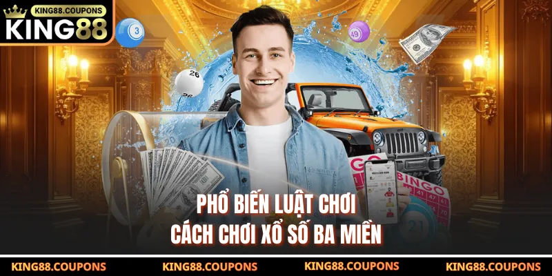 Phổ biến luật chơi, cách chơi xổ số ba miền