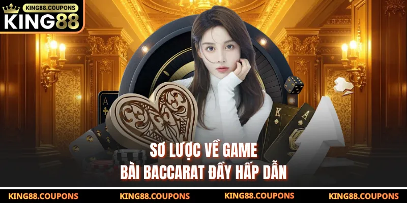Sơ lược về game bài Baccarat đầy hấp dẫn