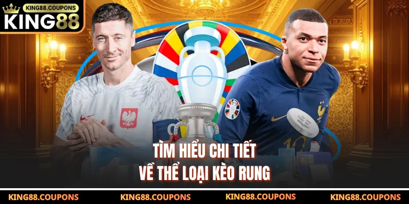 Tìm hiểu chi tiết về thể loại kèo rung